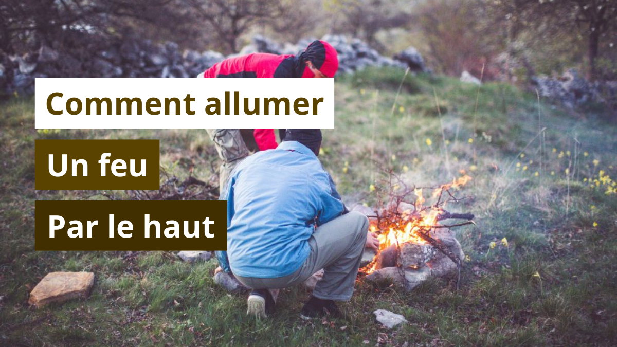 Comment allumer un feu par le haut