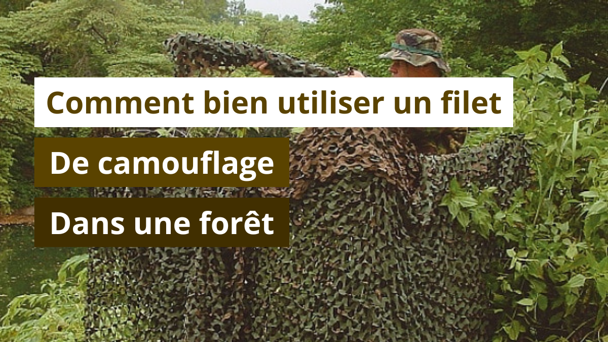 Comment bien utiliser un filet de camouflage dans une forêt