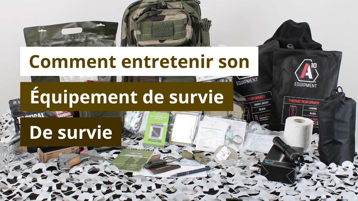 Comment entretenir son équipement de survie pour une durée optimale