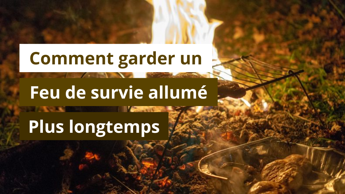 Comment garder un feu de survie allumé plus longtemps