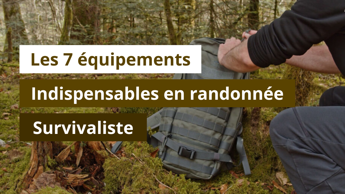 Les 7 équipements indispensables en randonnée survivaliste