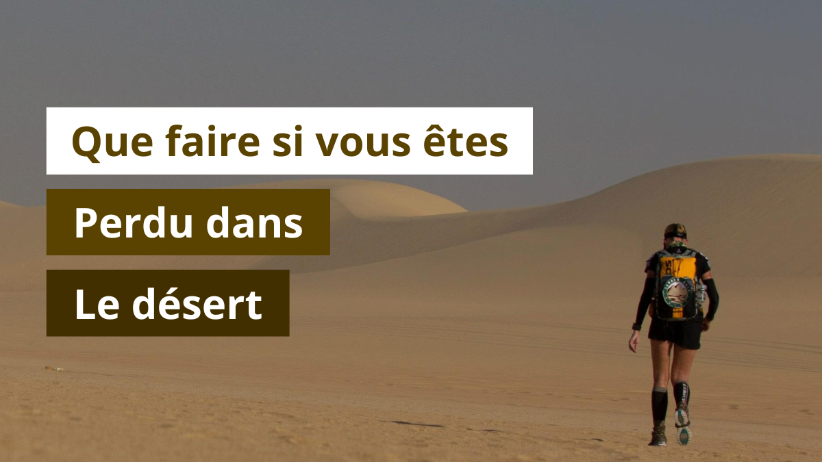 Que faire si vous êtes perdu dans le désert ?