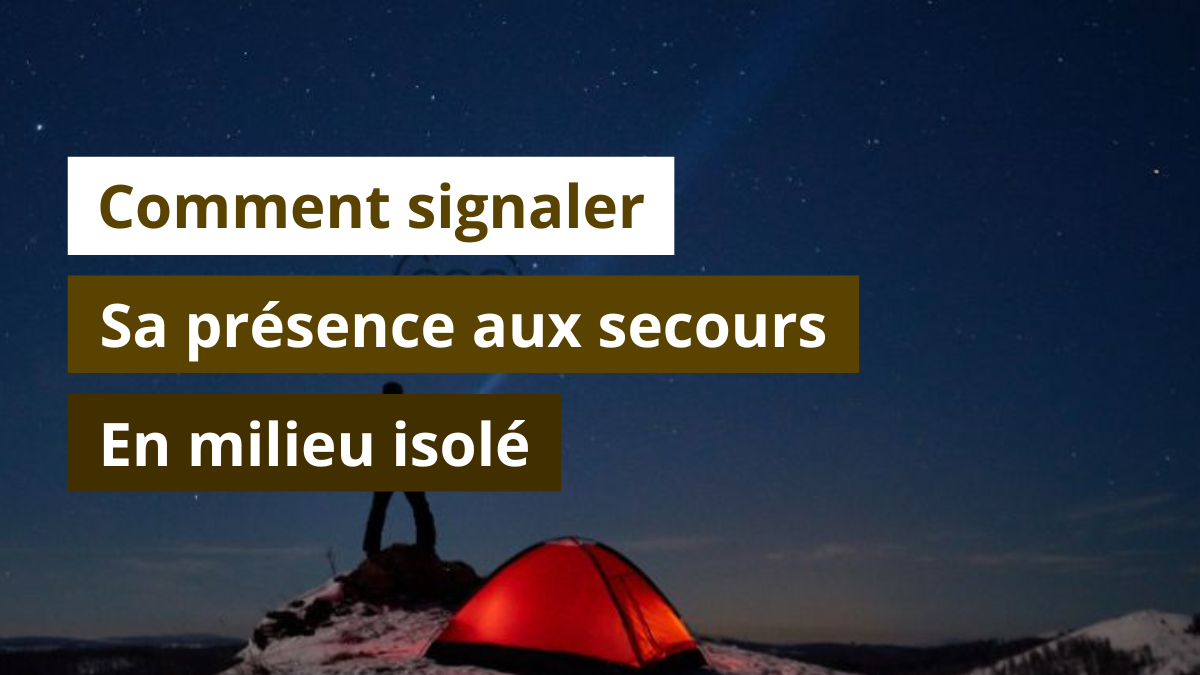 Comment signaler sa présence aux secours en milieu isolé ?