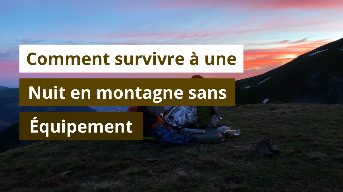 Comment survivre à une nuit en montagne sans équipement ?