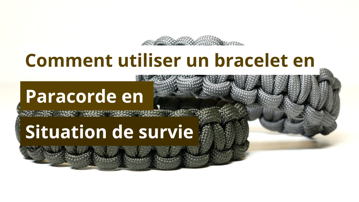 Comment utiliser un bracelet en paracorde en situation de survie