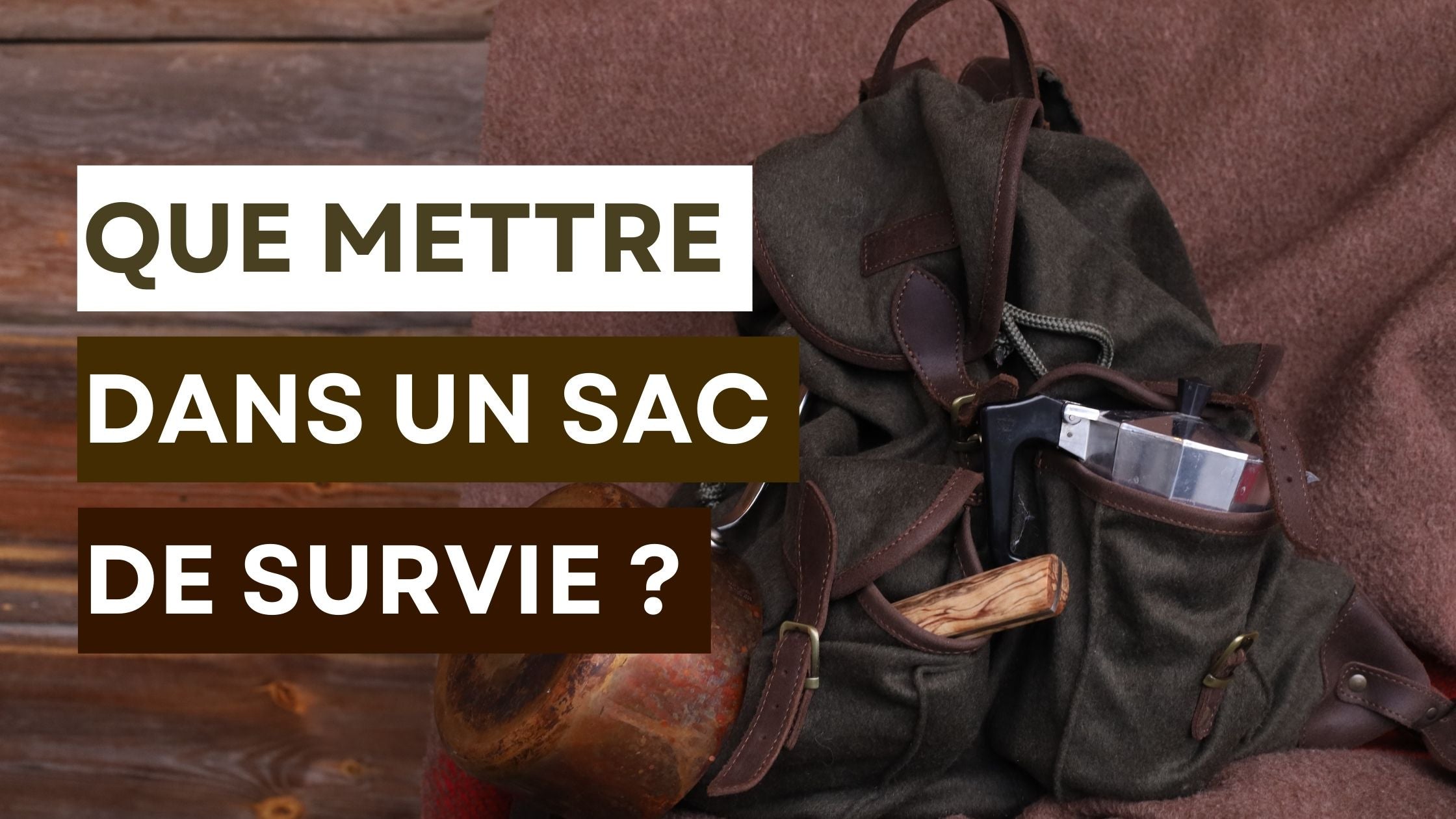 Que mettre dans un sac de survie
