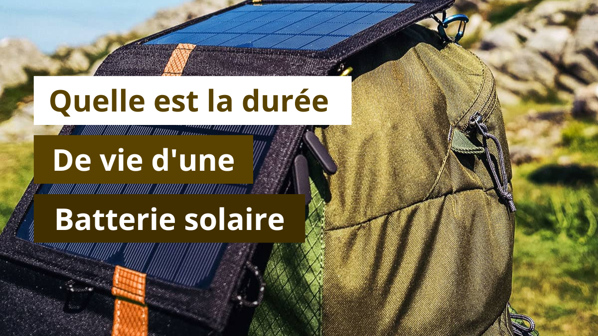 Quelle est la durée de vie d'une batterie solaire
