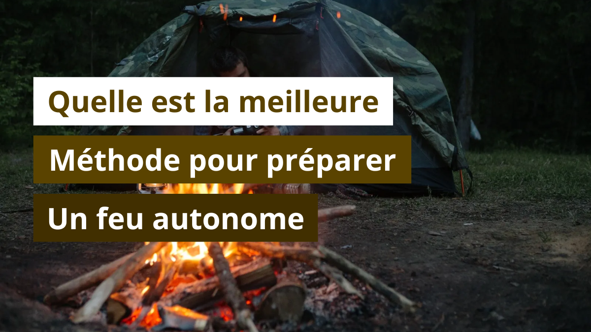 Quelle est la meilleure méthode pour préparer un feu autonome