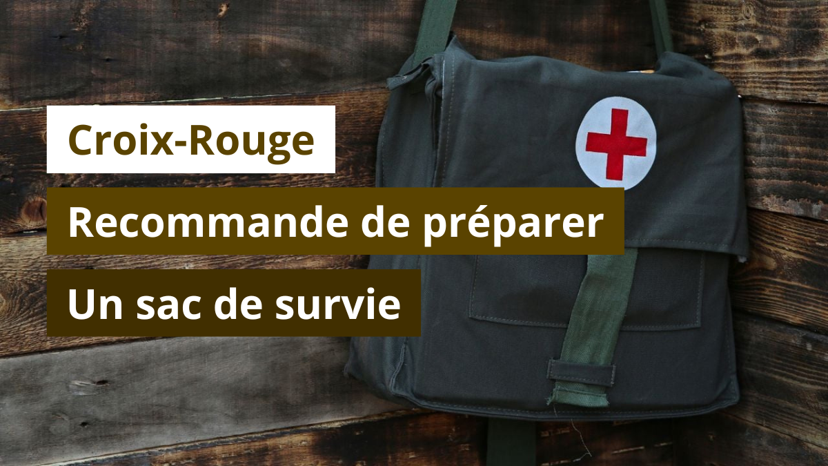 Pourquoi la Croix-Rouge recommande-t-elle de préparer un sac de survie
