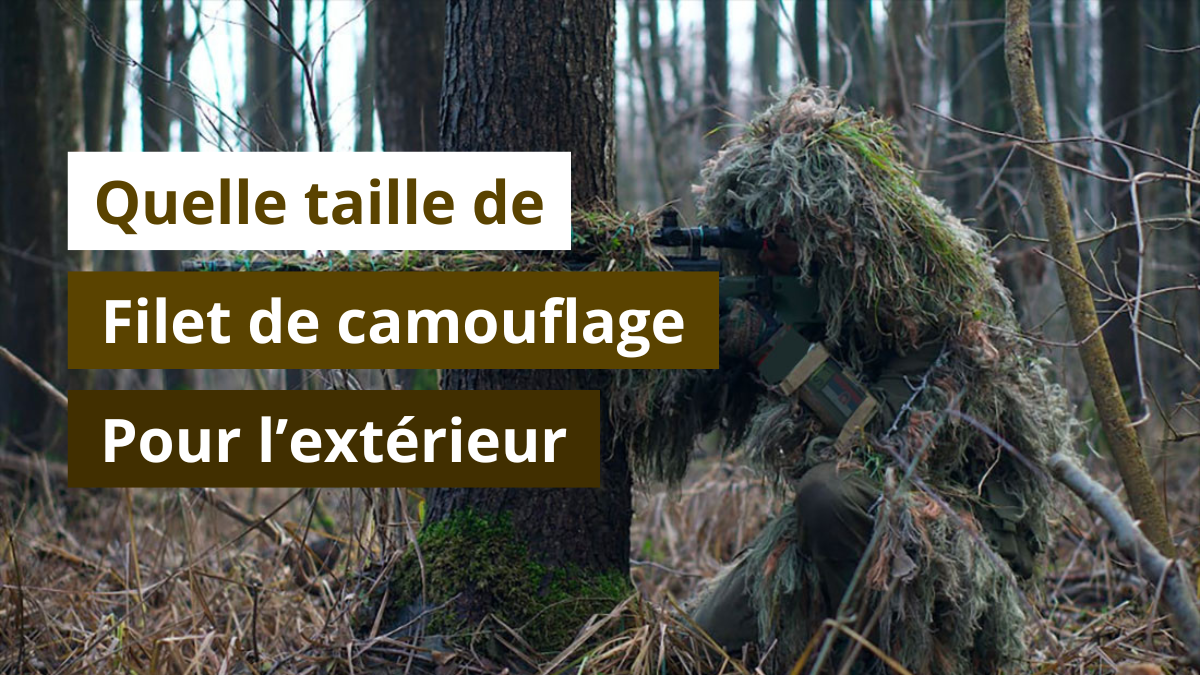 Quelle taille de filet de camouflage pour l’extérieur