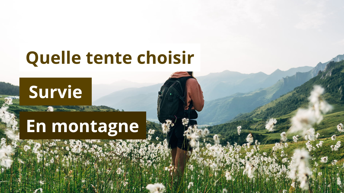 Quelle tente choisir survie en montagne