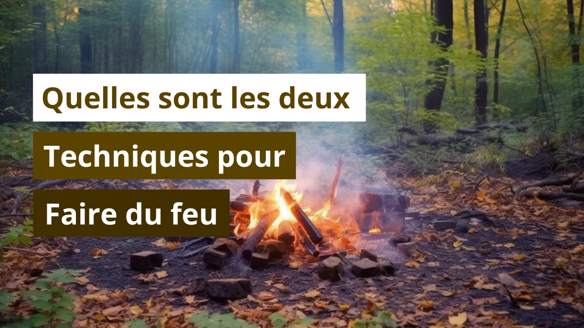 Quelles sont les deux techniques pour faire du feu
