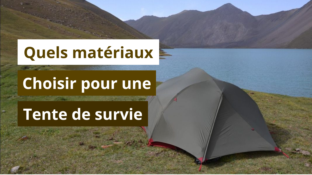 Quels matériaux choisir pour une tente de survie