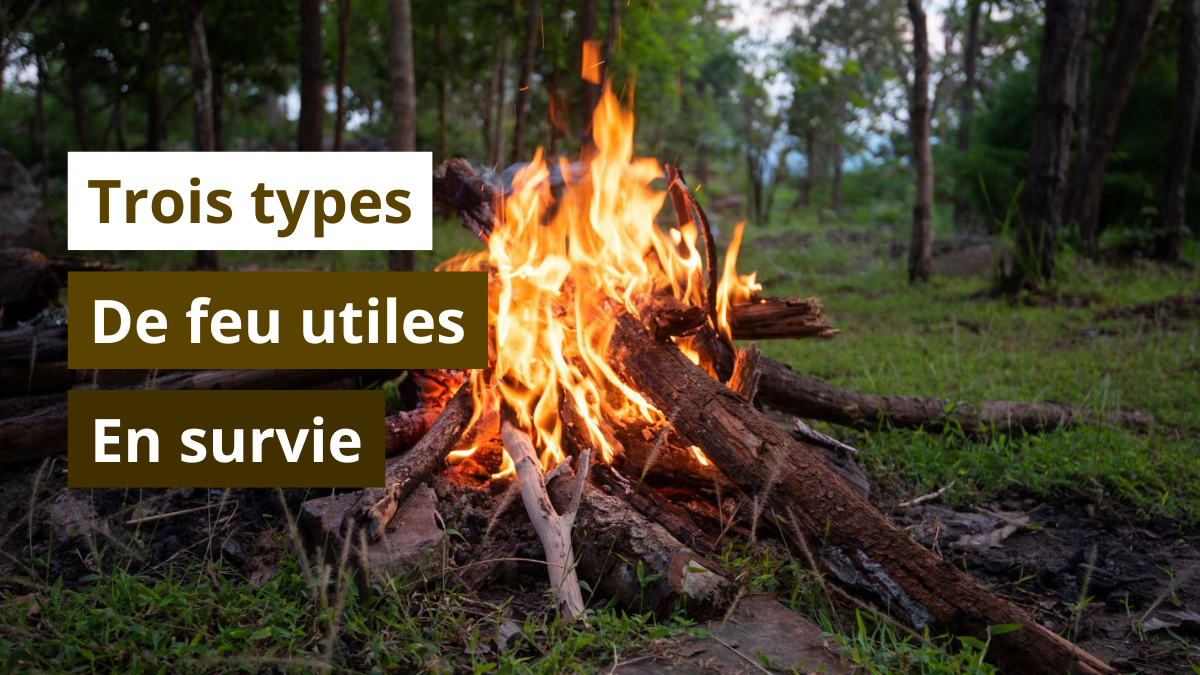 Les trois types de feu utiles en survie ?