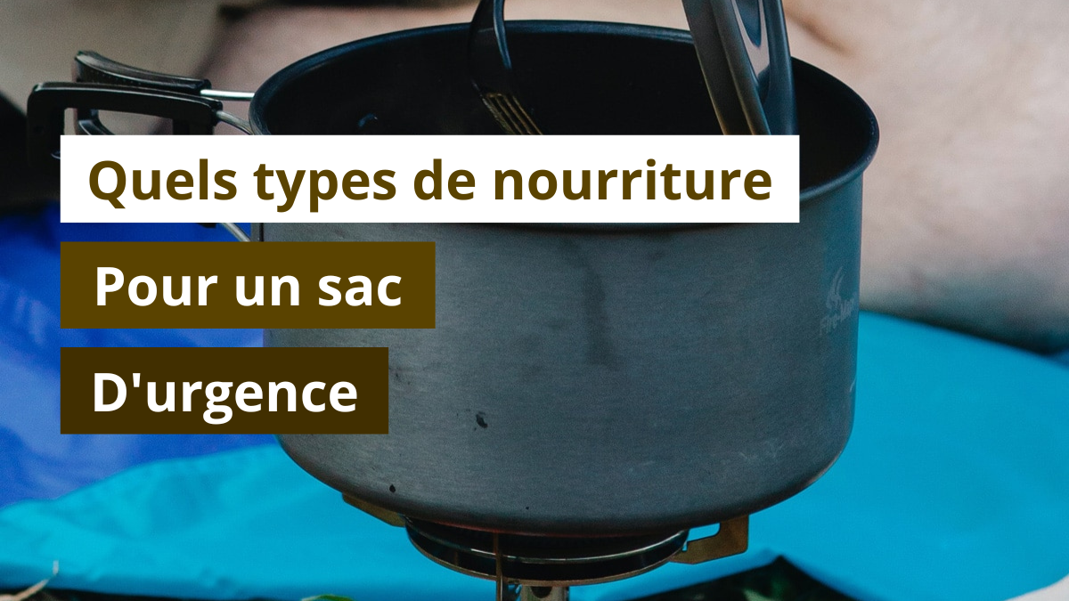 Quels types de nourriture pour un sac d'urgence