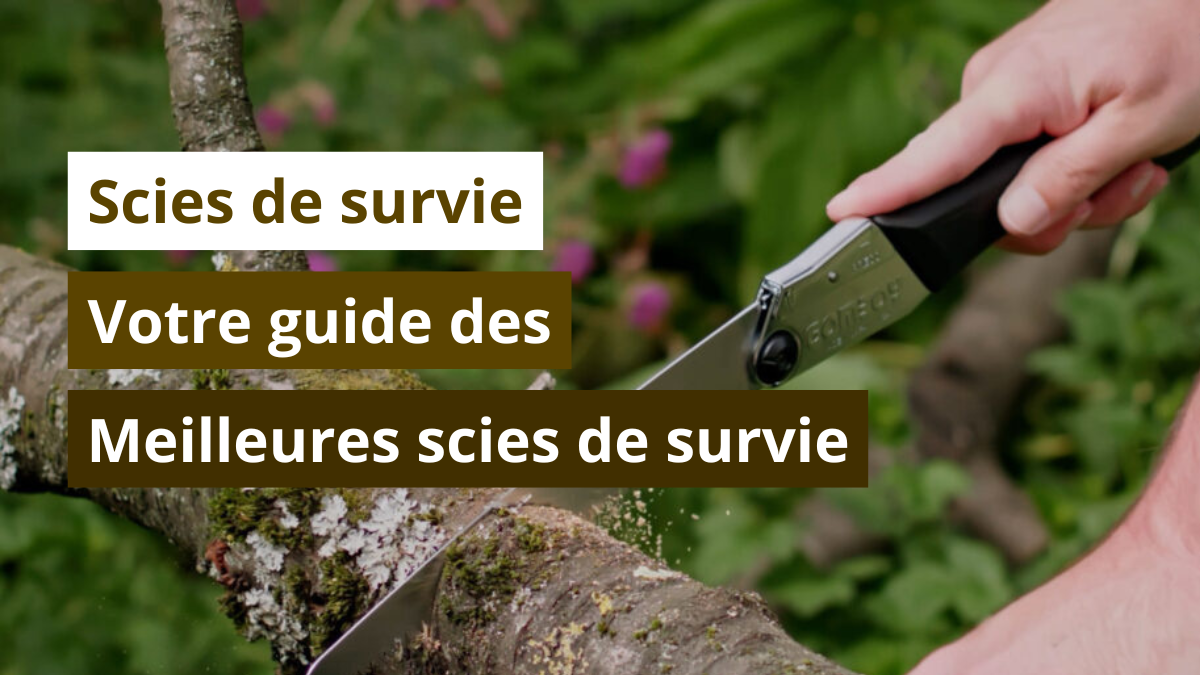 Scies de survie : votre guide des meilleures scies pour une utilisation en survie