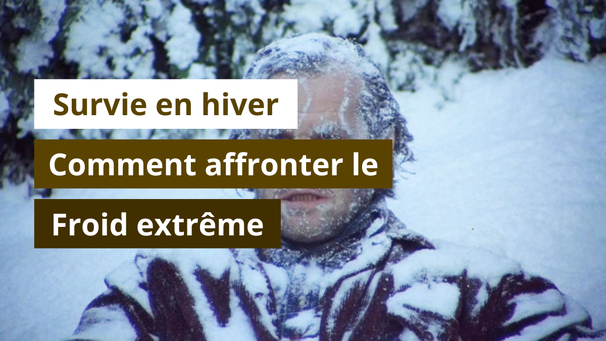Survie en hiver : comment affronter le froid extrême ?