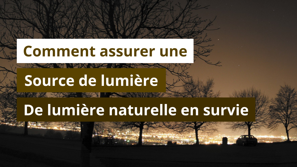 Comment assurer une source de lumière naturelle en survie