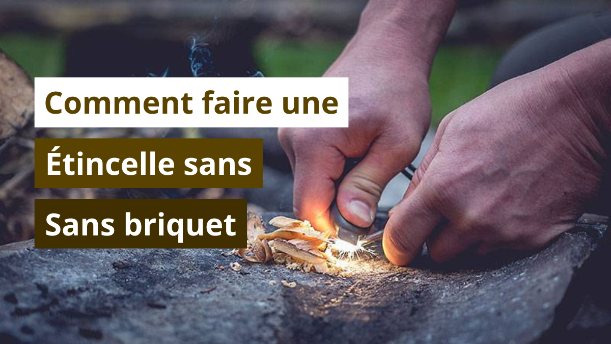 Comment faire une étincelle sans briquet ?