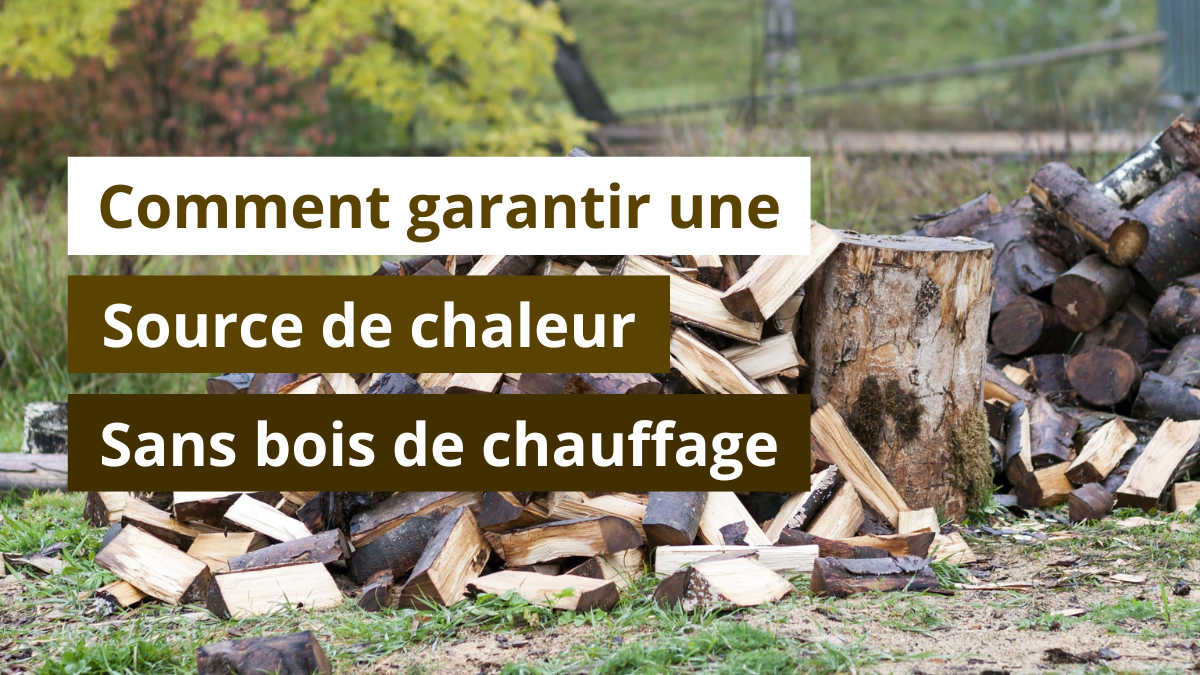 Comment garantir une source de chaleur sans bois de chauffage