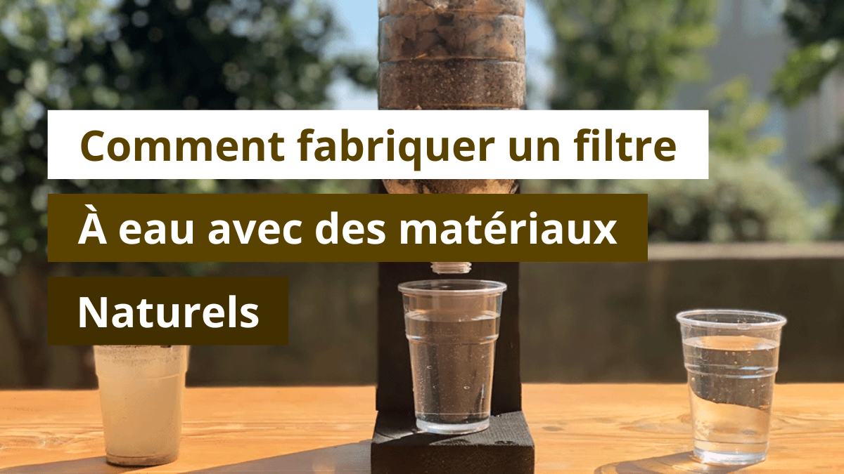 Fabriquer un filtre à eau avec des matériaux naturels