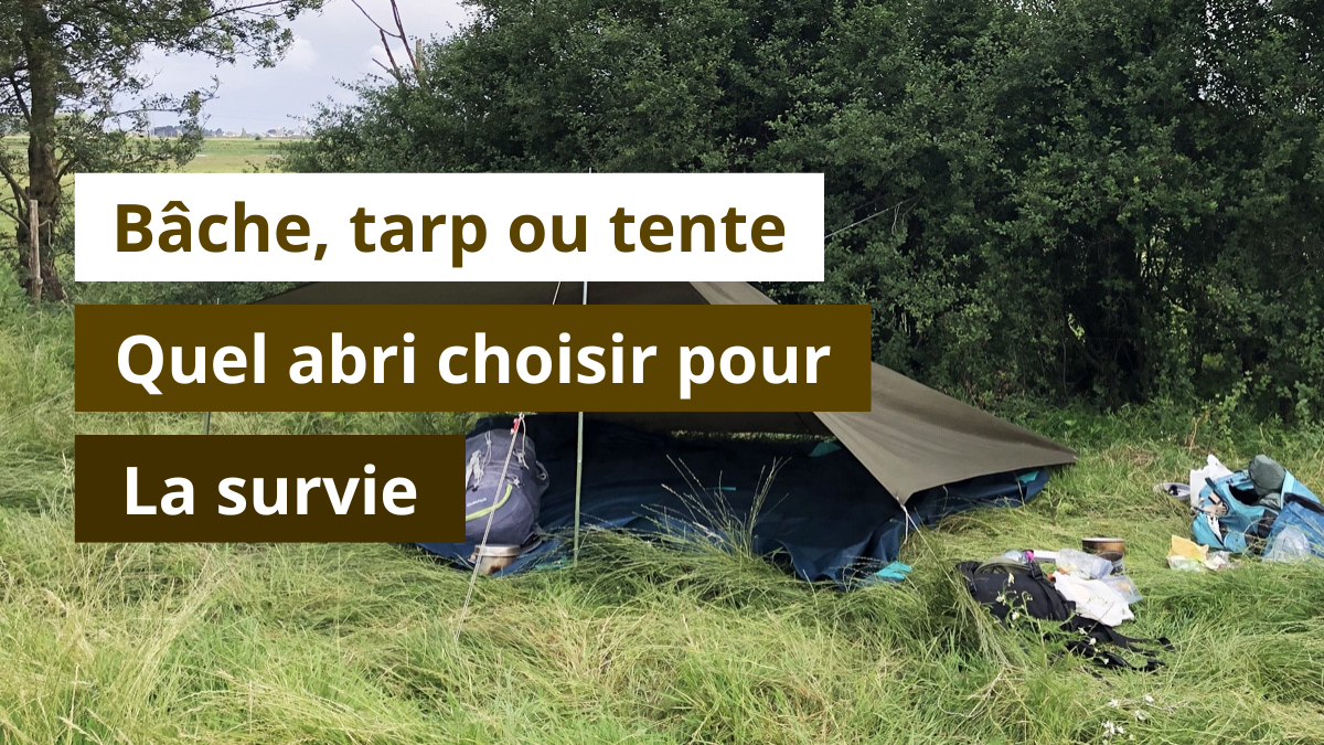 Bâche, tarp ou tente pour la survie