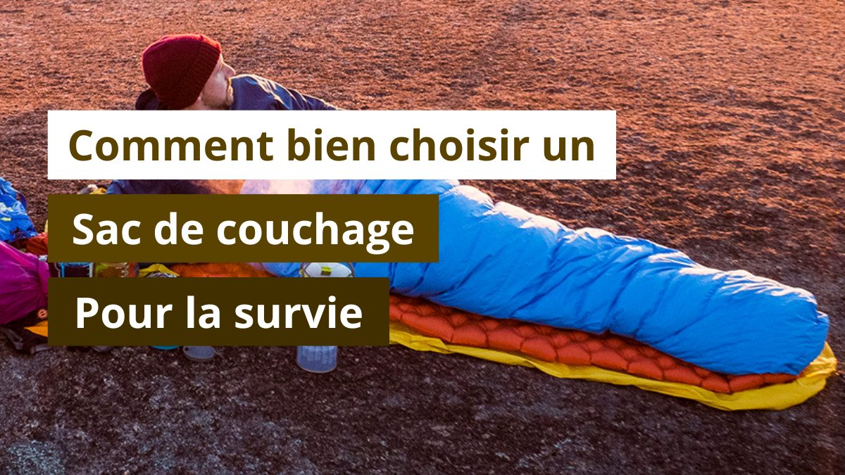 Choisir un sac de couchage pour la survie