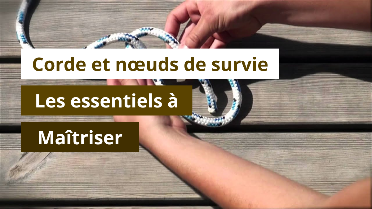 Corde et nœuds de survie : les essentiels à maîtriser