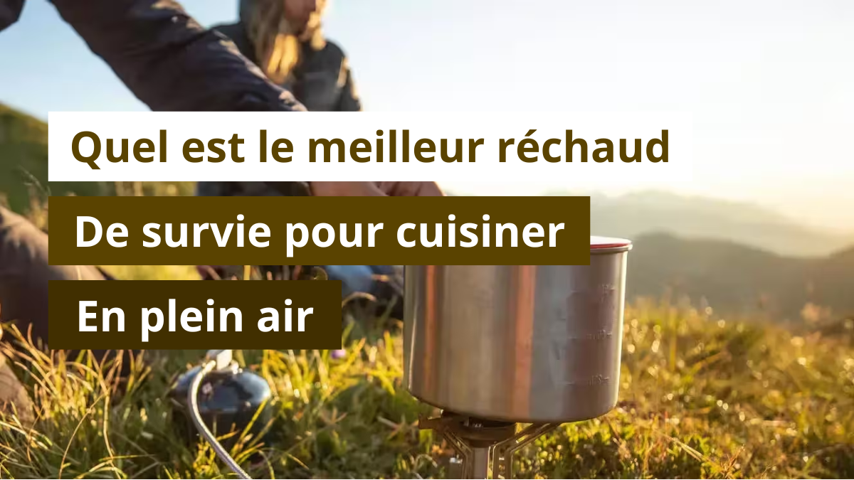 Quel est le meilleur réchaud de survie pour cuisiner en plein air ?