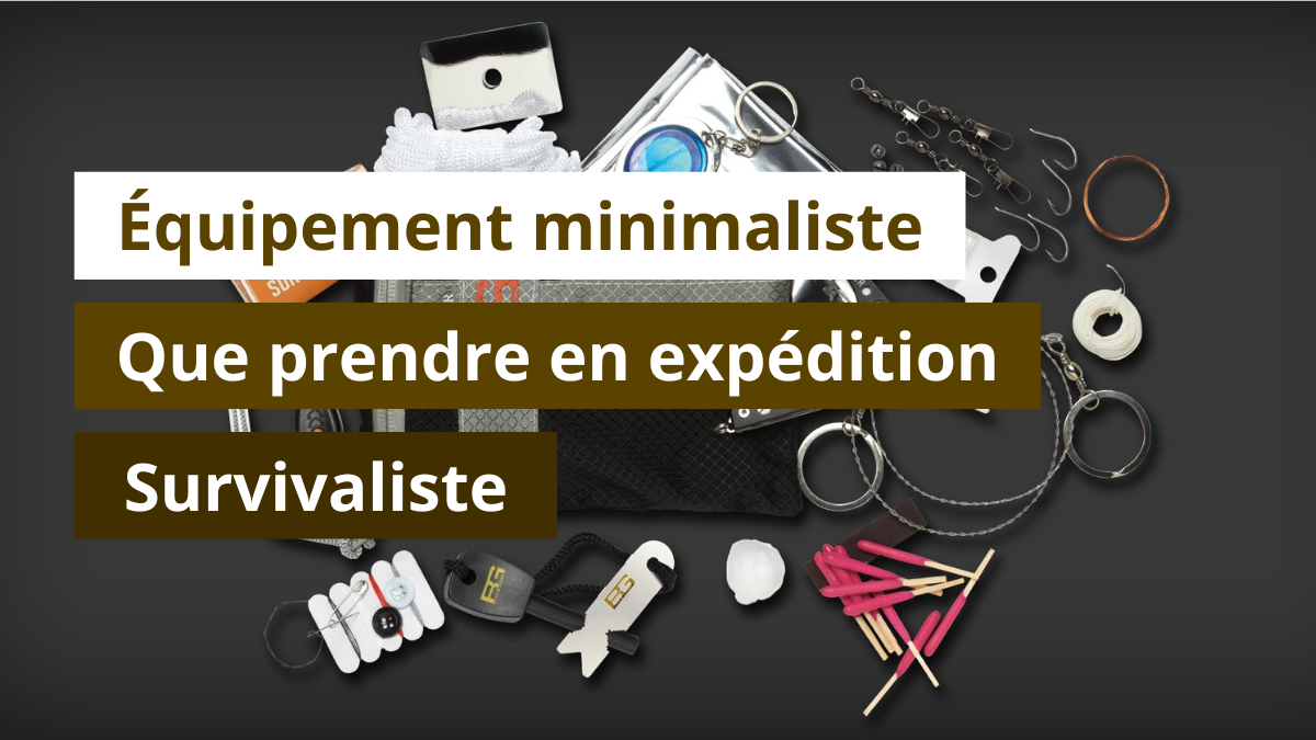Équipement minimaliste : que prendre en expédition survivaliste ?