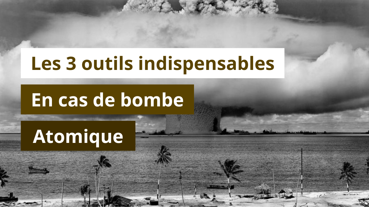 Les 3 outils indispensables en cas de bombe atomique