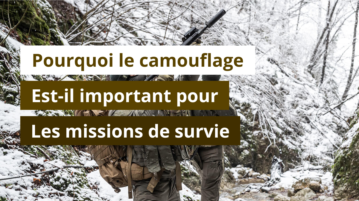 Pourquoi le camouflage est-il important pour les missions de survie