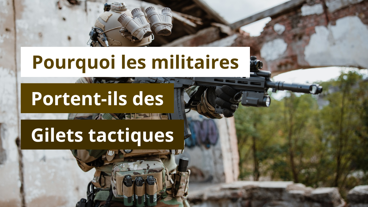 Pourquoi les militaires portent-ils des gilets tactiques