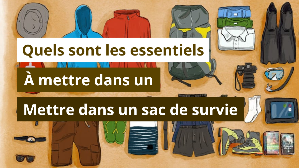 Les essentiels à mettre dans un sac de survie
