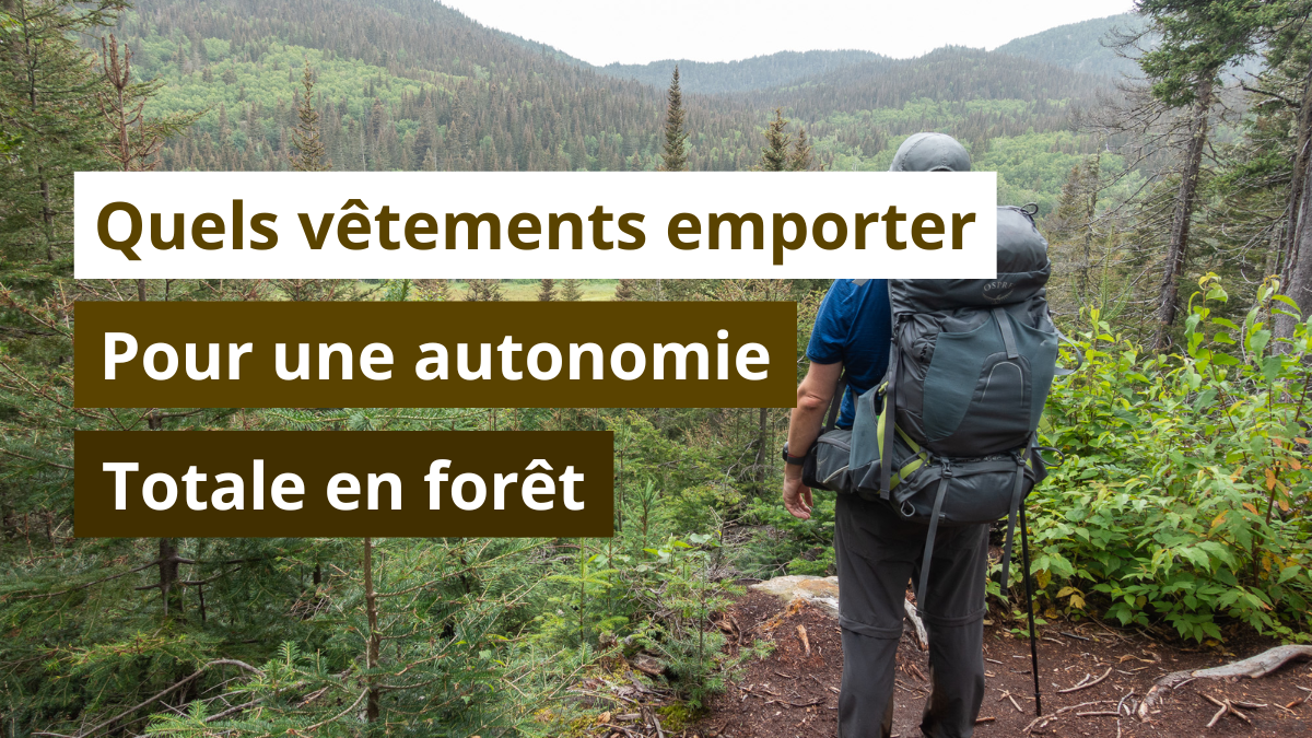 Quels vêtements emporter pour une autonomie totale en forêt